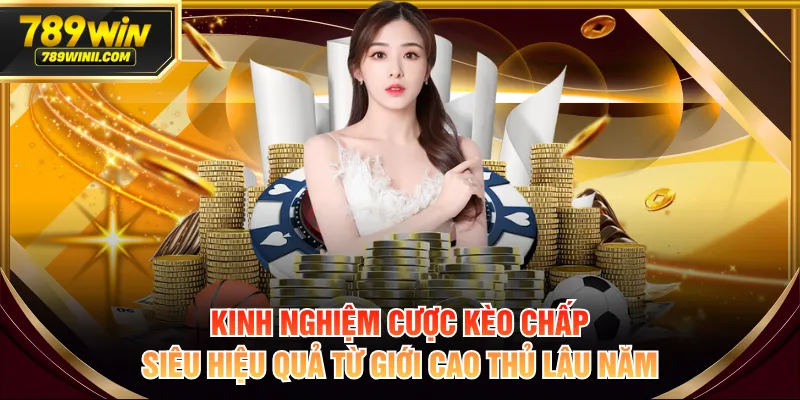 Kinh nghiệm cược kèo chấp siêu hiệu quả từ giới cao thủ lâu năm