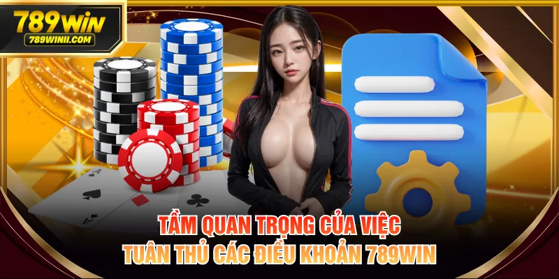 Tầm quan trọng của việc tuân thủ các điều khoản 789WIN